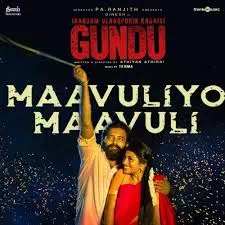 Maavuliyo Maavuli Lyrics — Irandam Ulagaporin Kadaisi Gundu