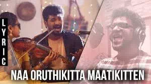 Naa Oruthikitta Maatikitten Lyrics — Capmaari