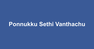 Ponnukku Sethi Vanthachu