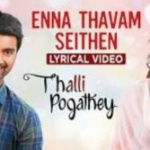 Enna Thavam Seithen Lyrics — Thalli Pogathey