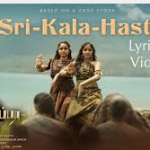 Sri Kala Hasti Lyrics — Kannappa
